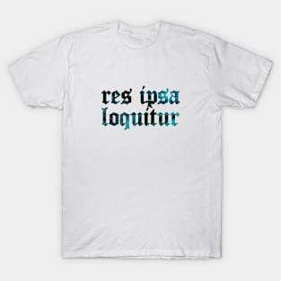 Res Ipsa Loquitur - The Thing Speak For Itself T-Shirt